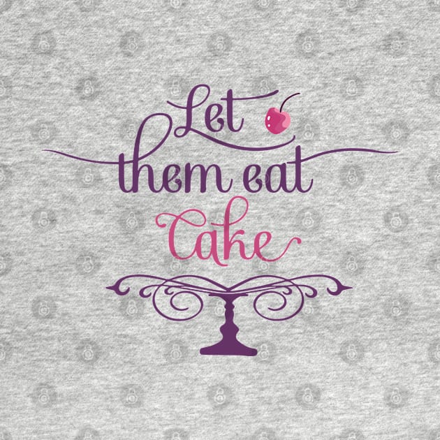 Let Them Eat Cake, Marie Antoinette Queen of France by Treasured Trends